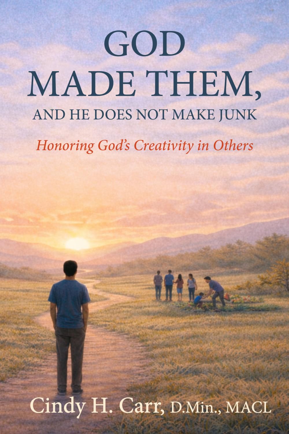God Made Them, And He Does Not Make Junk: Honoring God's Creativity in Others: 2 (The Made By God Series)