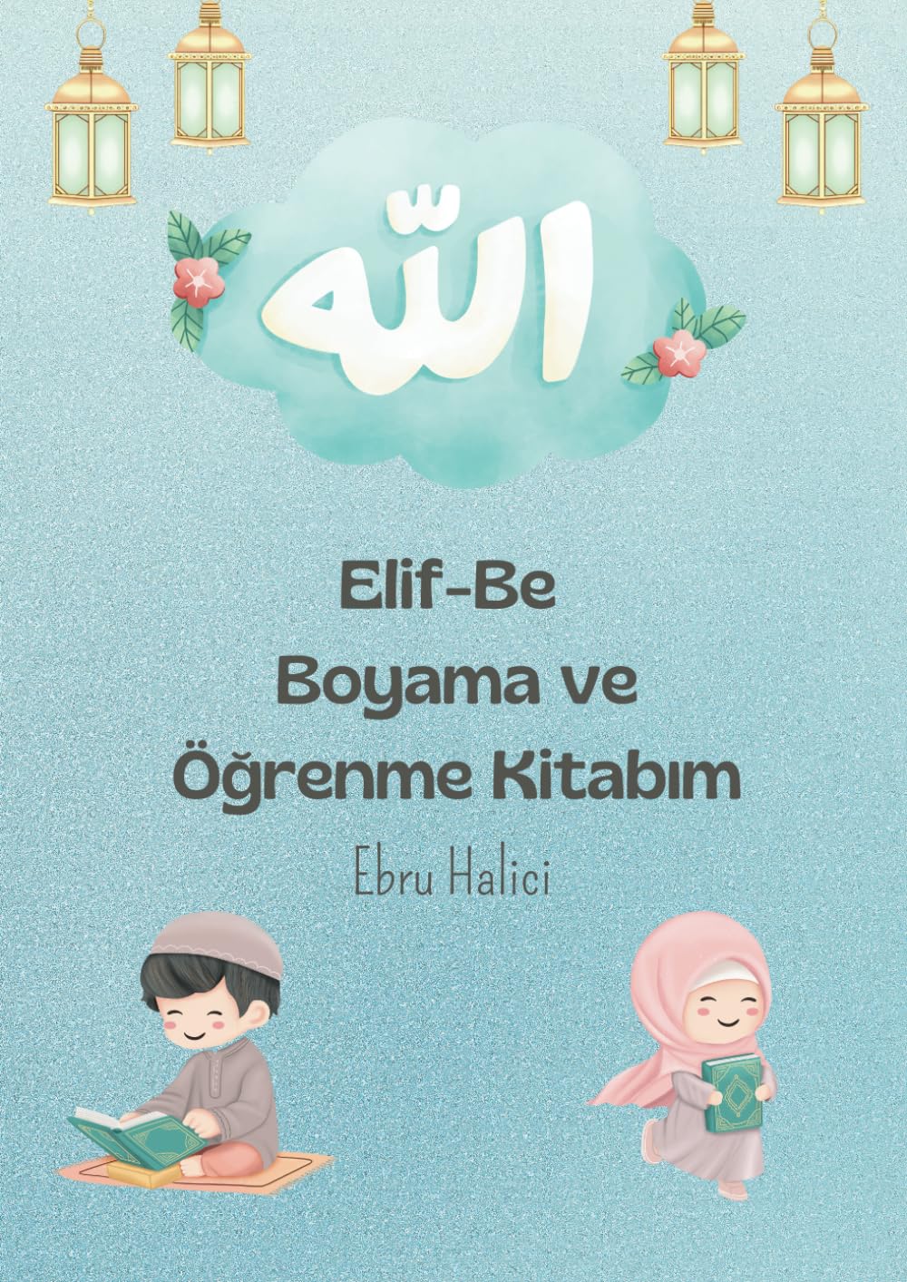 Mein Elif-Be Malbuch: Das arabische Alphabet lernen für Kinder | Arabisch lesen und schreiben lernen | Ab 4 Jahren | Auf Türkisch