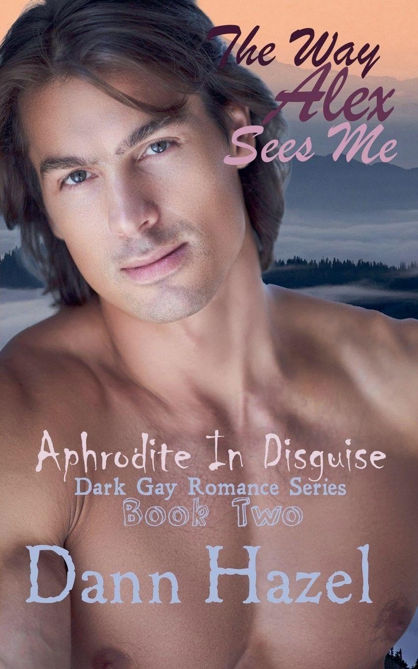 The Way Alex Sees Me: 2 (Aphrodite in Disguise Dark Gay Romance)
