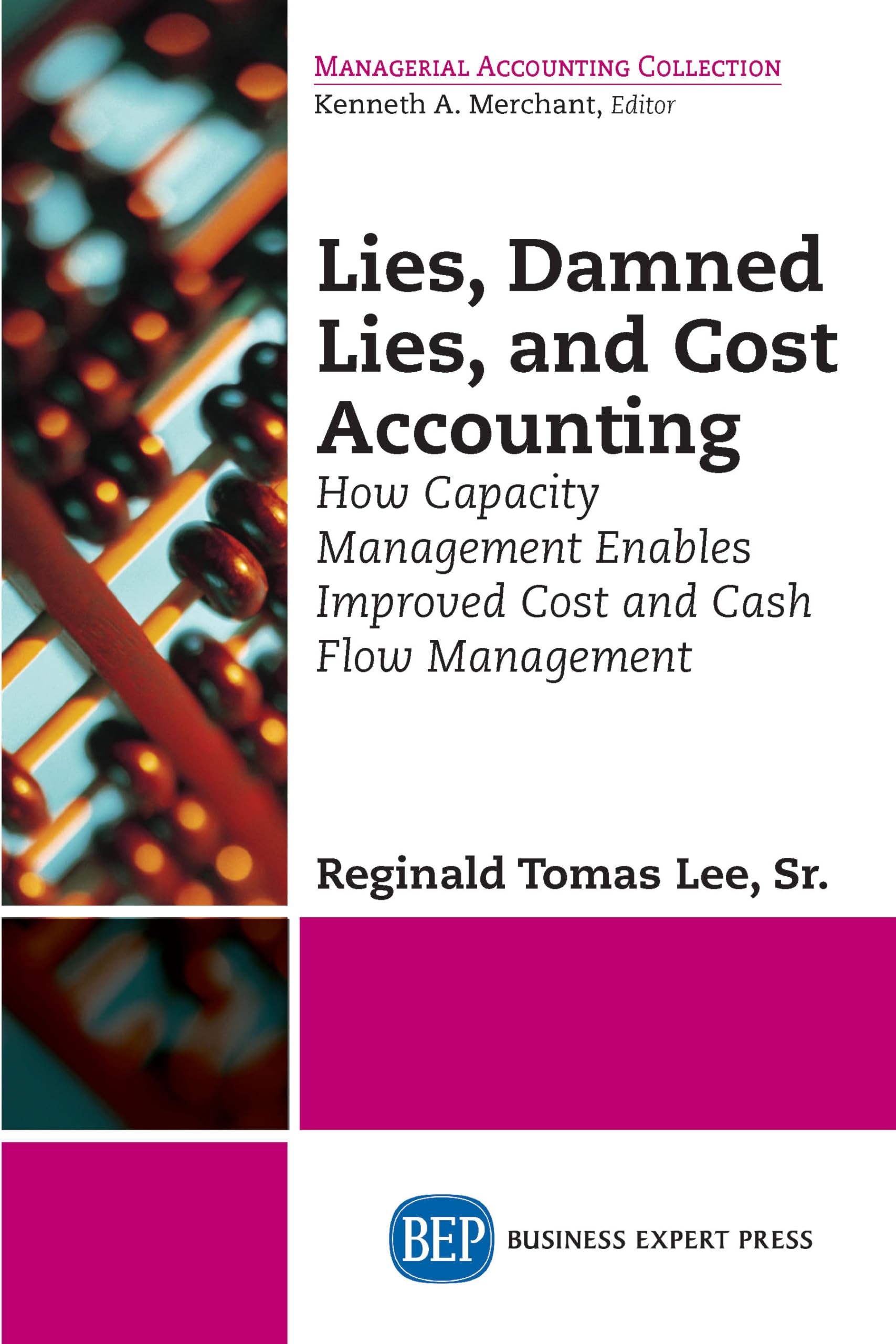 Buy Lies, Damned Lies, and Cost Accounting: How Capacity Management Enables Improved Cost and Cash Flow Management — BookShops.in