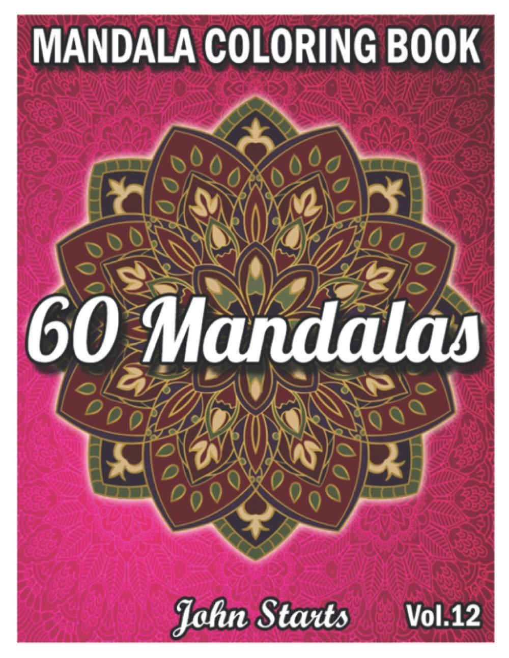 60 Mandalas Coloring Book: Big Mandala Coloring Book for Adults 60 Detailed Mandalas for Relaxation and Stress Relief (Volume 12)
