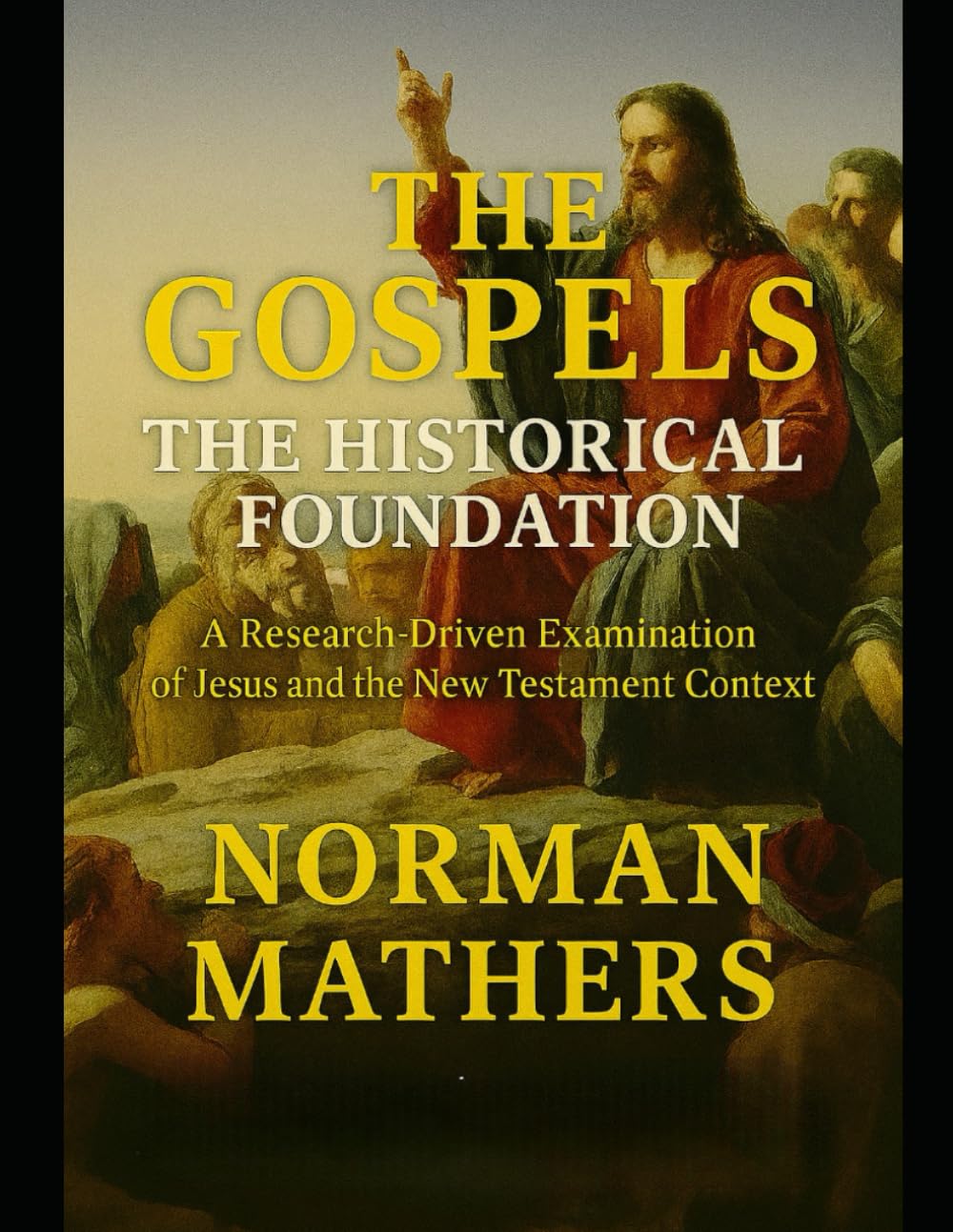 THE GOSPELS THE HISTORICAL FOUNDATION