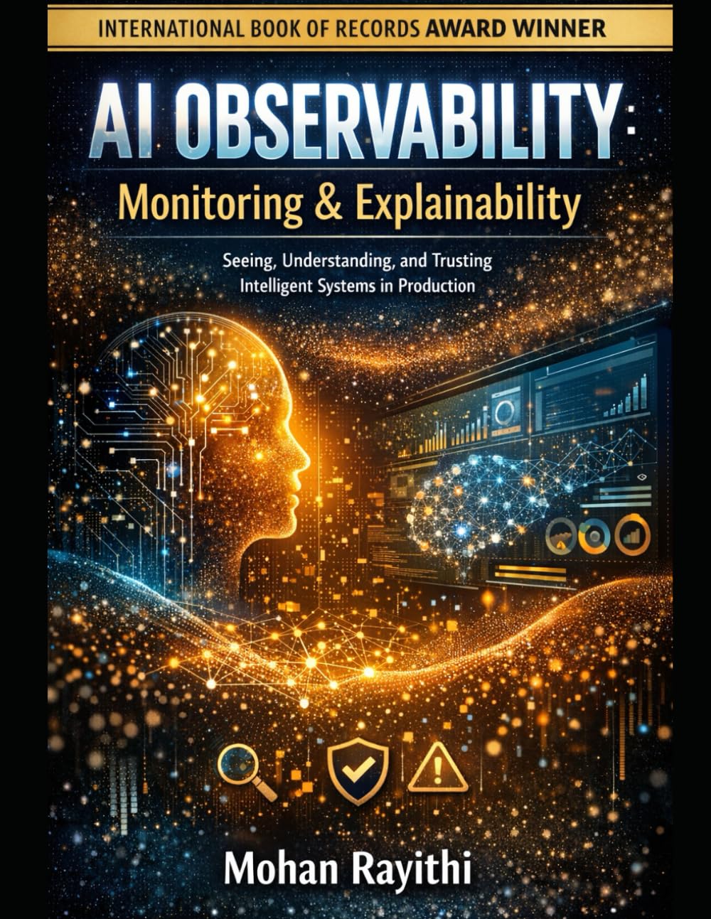 AI OBSERVABILITY : Monitoring & Explainability: Seeing, Understanding, and Trusting Intelligent Systems in Production