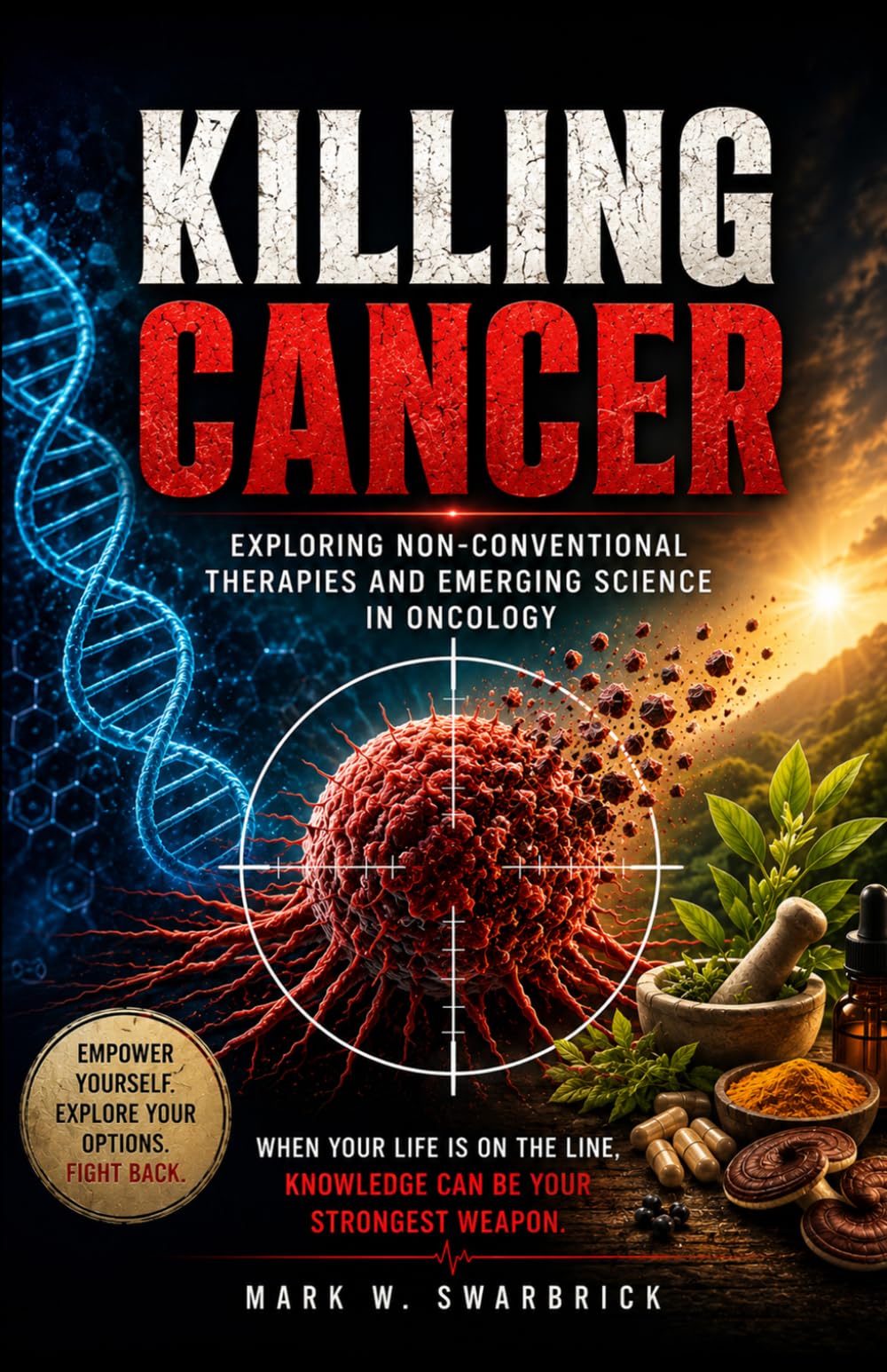 Killing Cancer: Exploring Non-Conventional Therapies and Emerging Science in Oncology