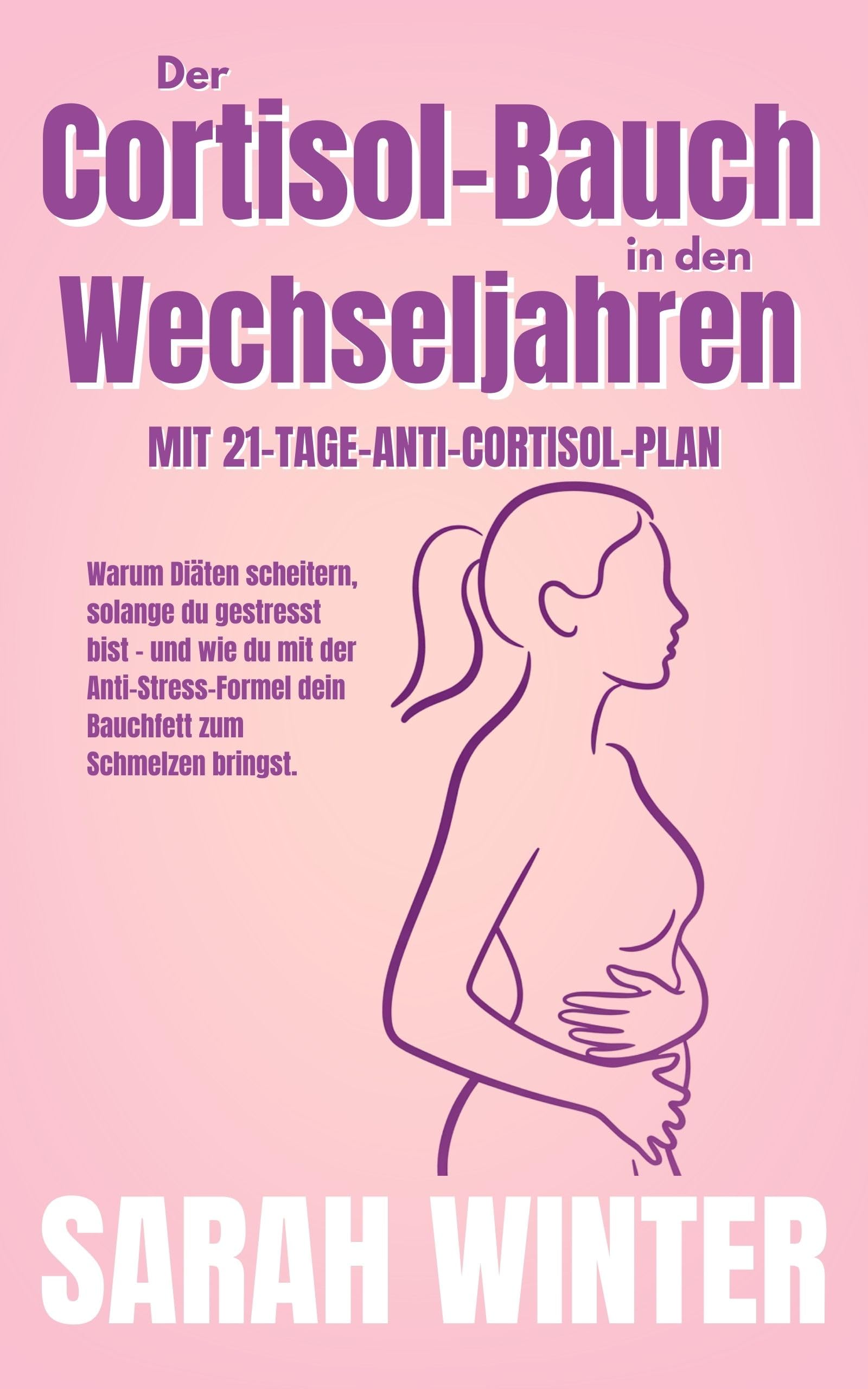Der Cortisol-Bauch in den Wechseljahren: Warum Diäten scheitern, solange du gestresst bist – und wie du mit der Anti-Stress-Formel dein Bauchfett zum Schmelzen ... Anti-Cortisol-Methode für Frauen ab 45 1)