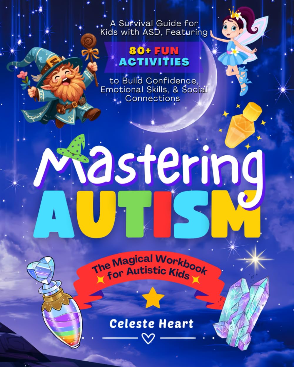 Mastering Autism – The Magical Workbook for Autistic Kids: A Survival Guide for Kids with ASD, Featuring 80+ Fun Activities to Build Confidence, Emotional Skills, and Social Connections
