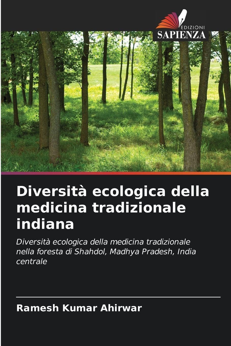 Diversità ecologica della medicina tradizionale indiana: Diversità ecologica della medicina tradizionale nella foresta di Shahdol, Madhya Pradesh, India centrale