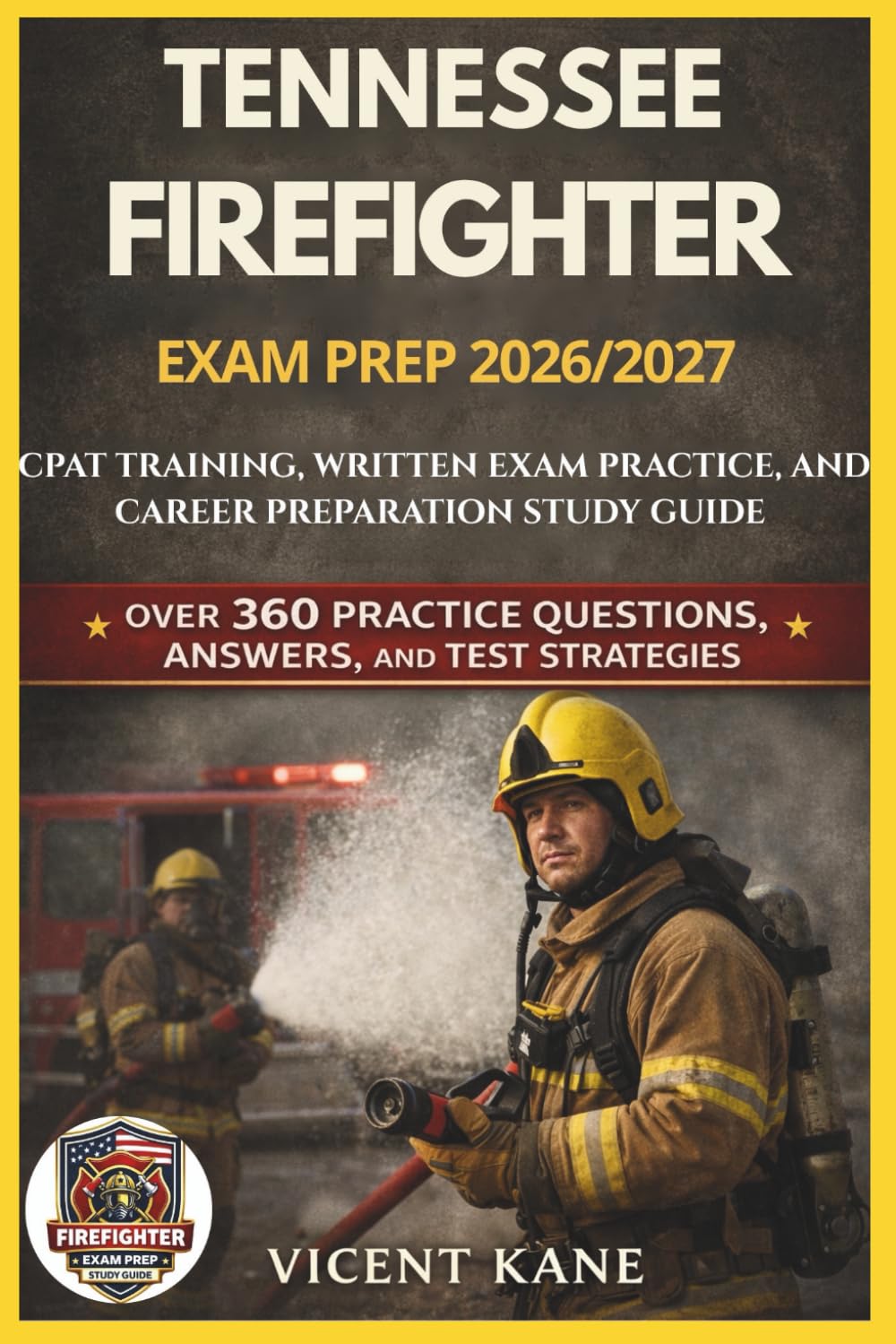 TENNESSEE FIREFIGHTER EXAM PREP 2026/2027: CPAT Training, Written Exam Practice, and Career Preparation STUDY Guide