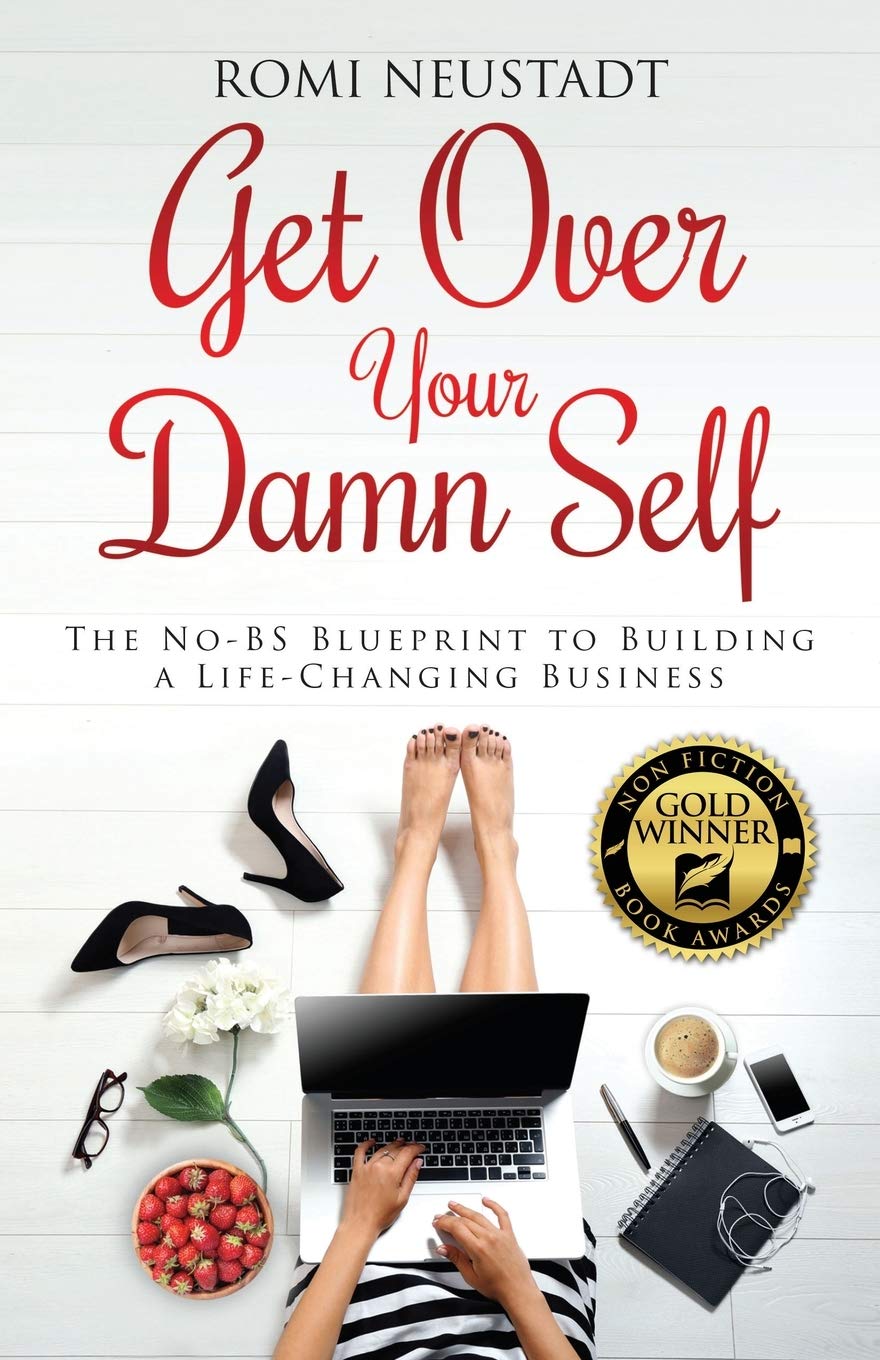 Get Over Your Damn Self: The No-BS Blueprint to Building a Life-Changing Business Paperback – September 1, 2016