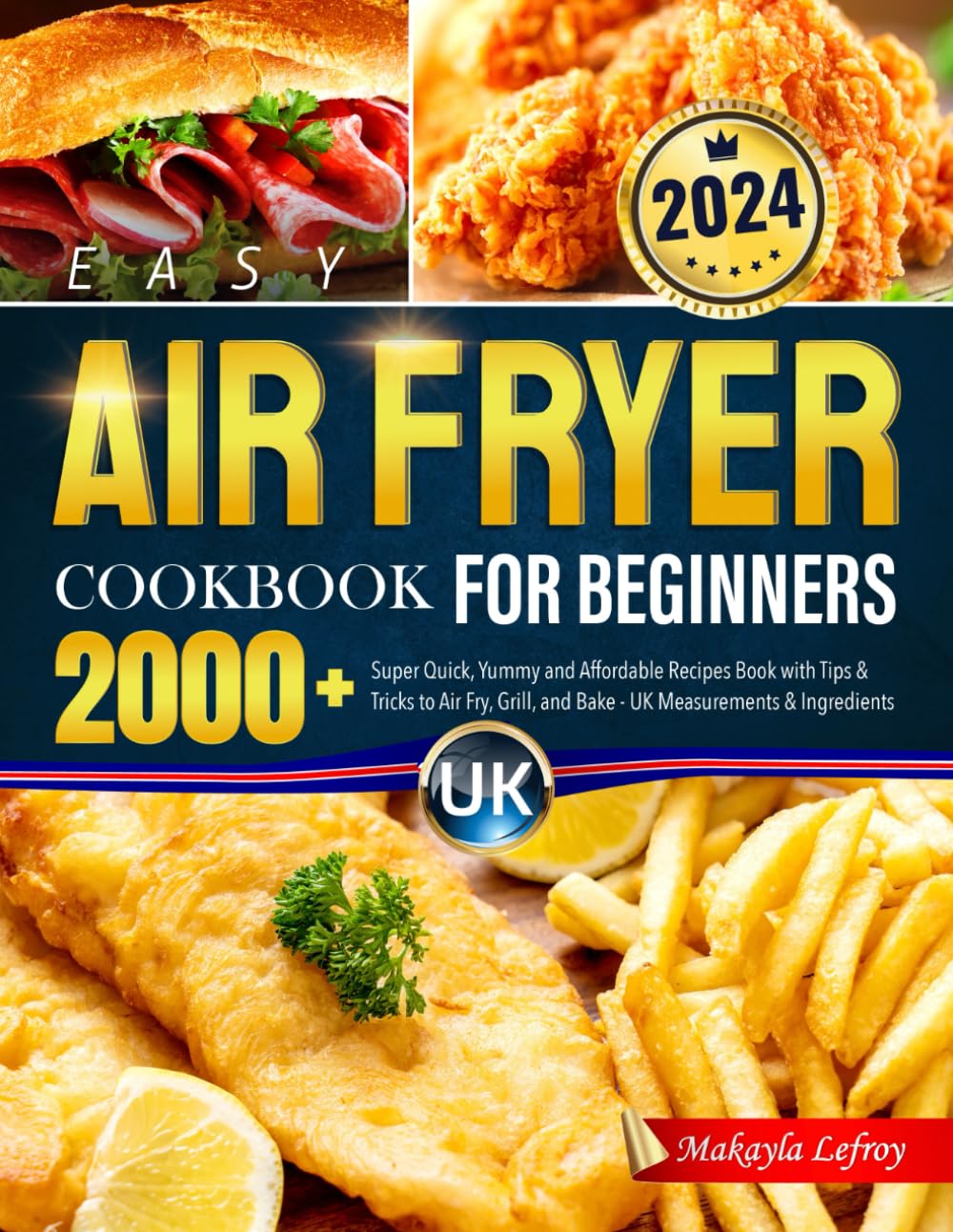 Easy Air Fryer Cookbook for Beginners UK: 2000+ Super Quick, Yummy and Affordable Recipes Book with Tips & Tricks to Air Fry, Grill, and Bake - UK Measurements & Ingredients