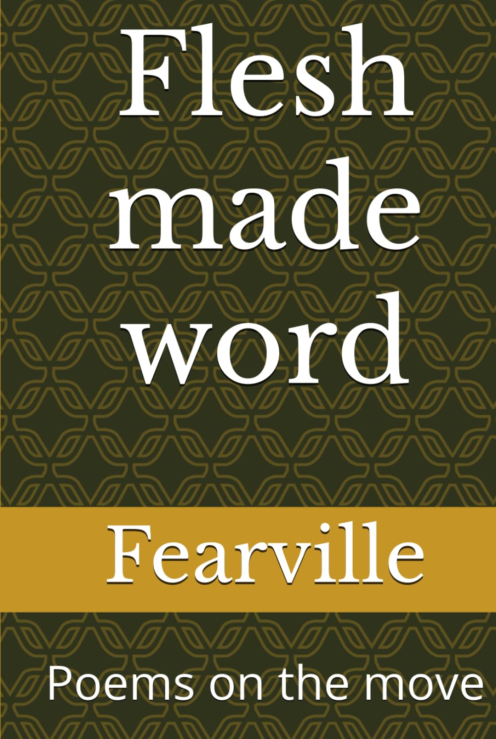 Flesh made word: Poems on the move