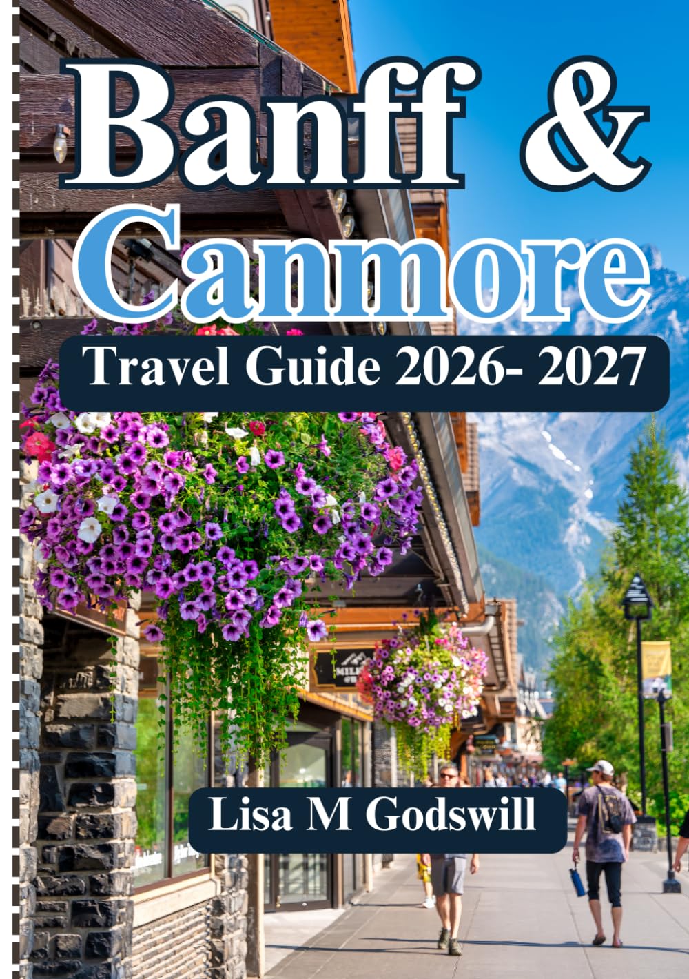 BANFF & CANMORE TRAVEL GUIDE 2026–2027: Practical Itineraries, Scenic Drives, Hidden Gems, Budget Tips and Local Advice for an Unforgettable Rockies Trip