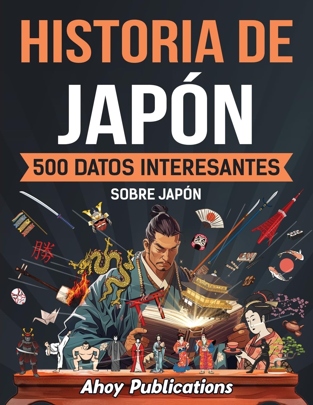 Historia de Japón: 500 datos interesantes sobre Japón (Colección de Historias Curiosas)