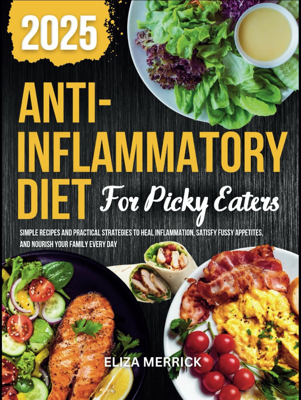 ANTI INFLAMMATORY DIET FOR PICKY EATERS: Simple Recipes and Practical Strategies to Heal Inflammation, Satisfy Fussy Appetites, and Nourish Your