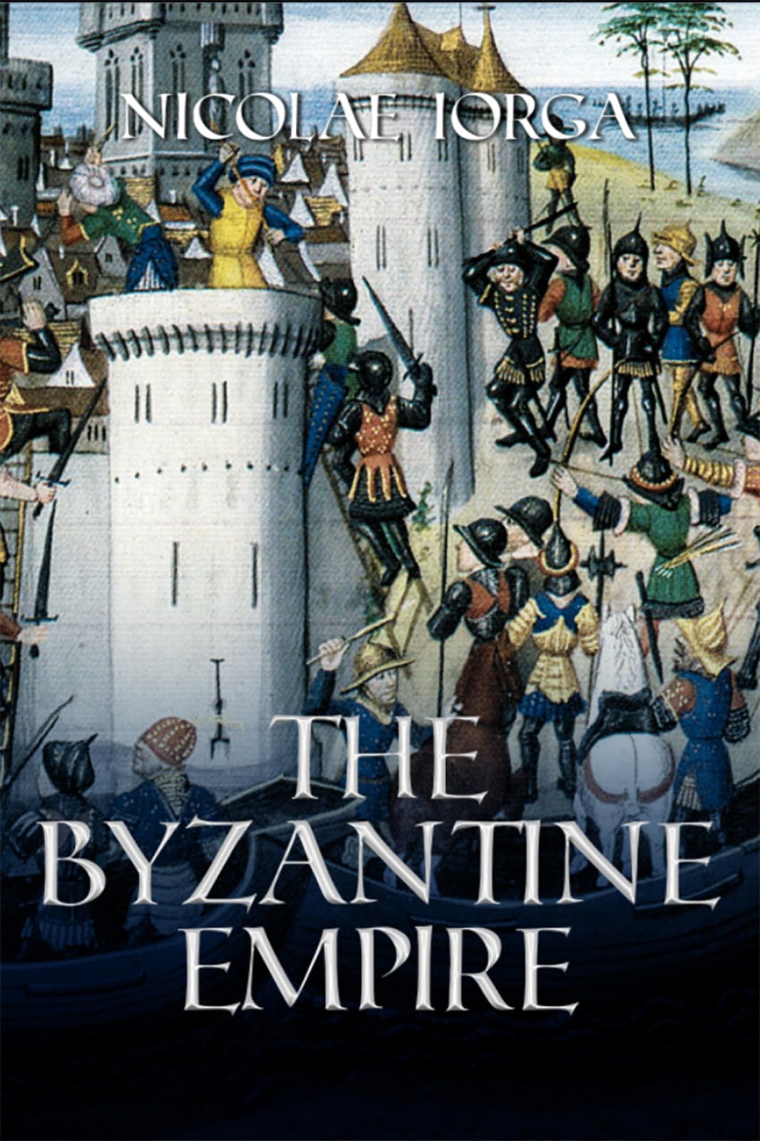 The Byzantine Empire by Nicolae Iorga HARDBACK 9781592113897