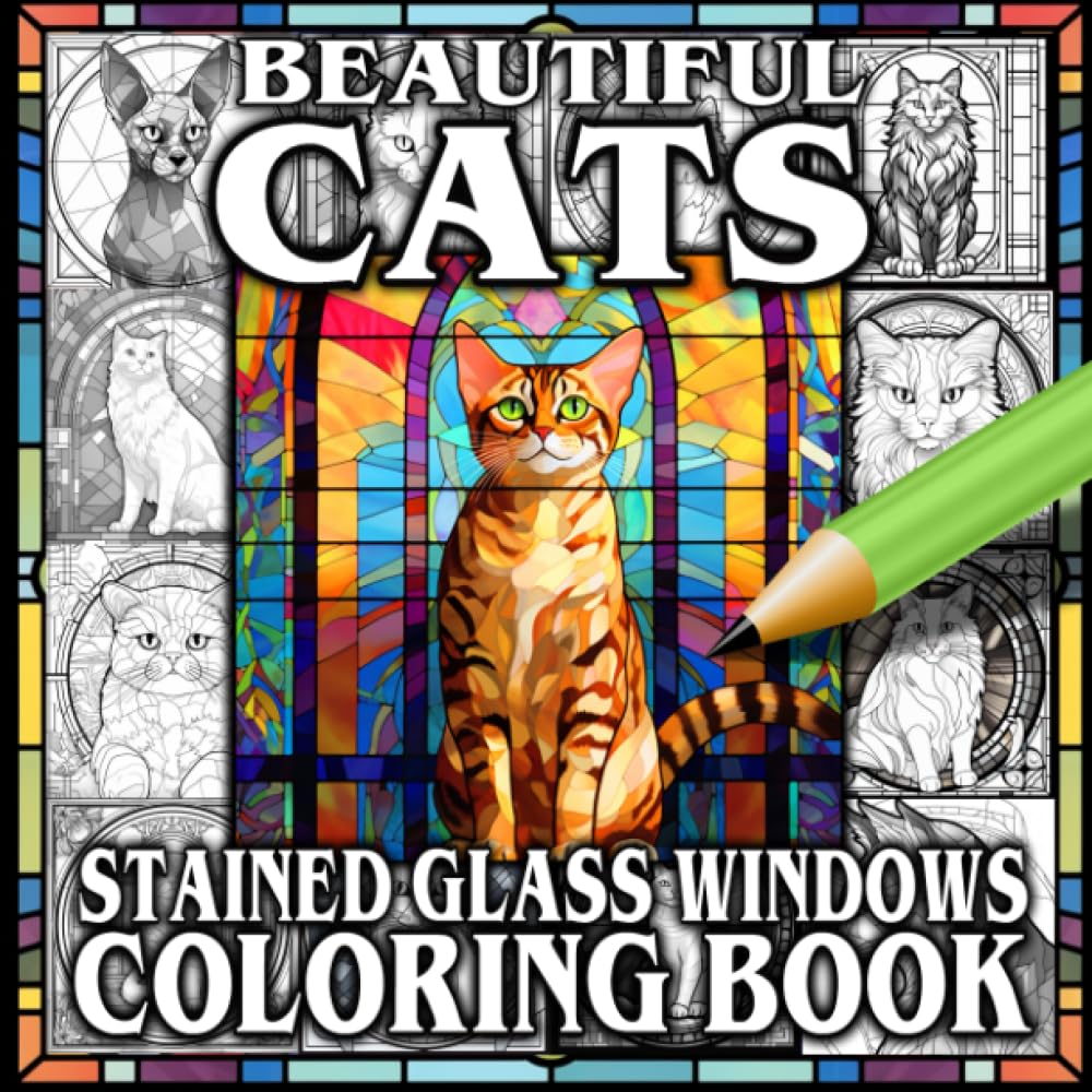 Beautiful Cats Stained Glass Windows Coloring Book: A Gorgeous Collection Of Your Favorite Cat Breeds To Color All As Stunning Stain Glass Window ... - Suitable For Children Teens and Adults -