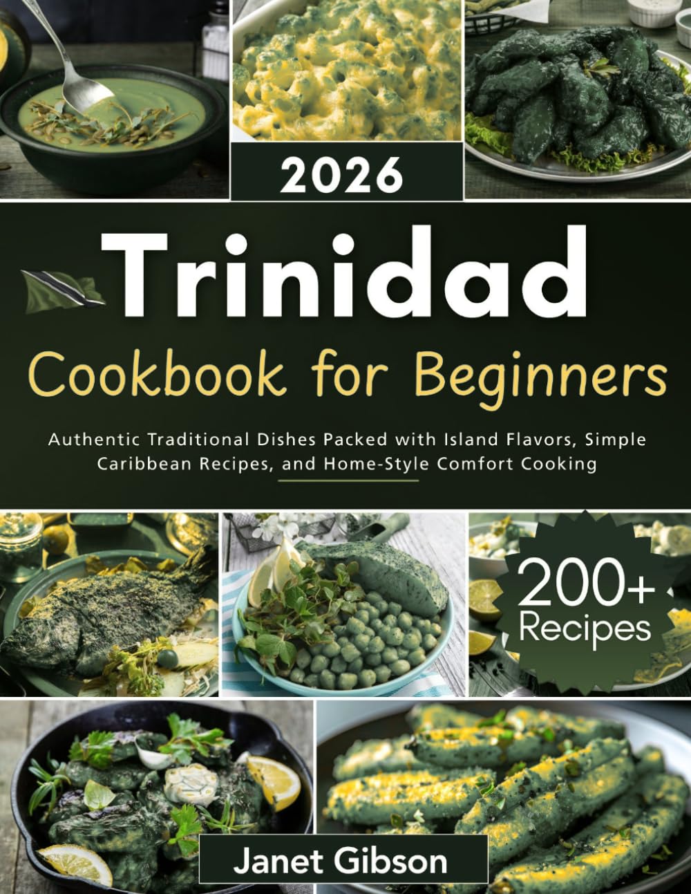 Trinidad Cookbook for Beginners: Authentic Traditional Dishes Packed with Island Flavors, Simple Caribbean Recipes, and Home-Style Comfort Cooking