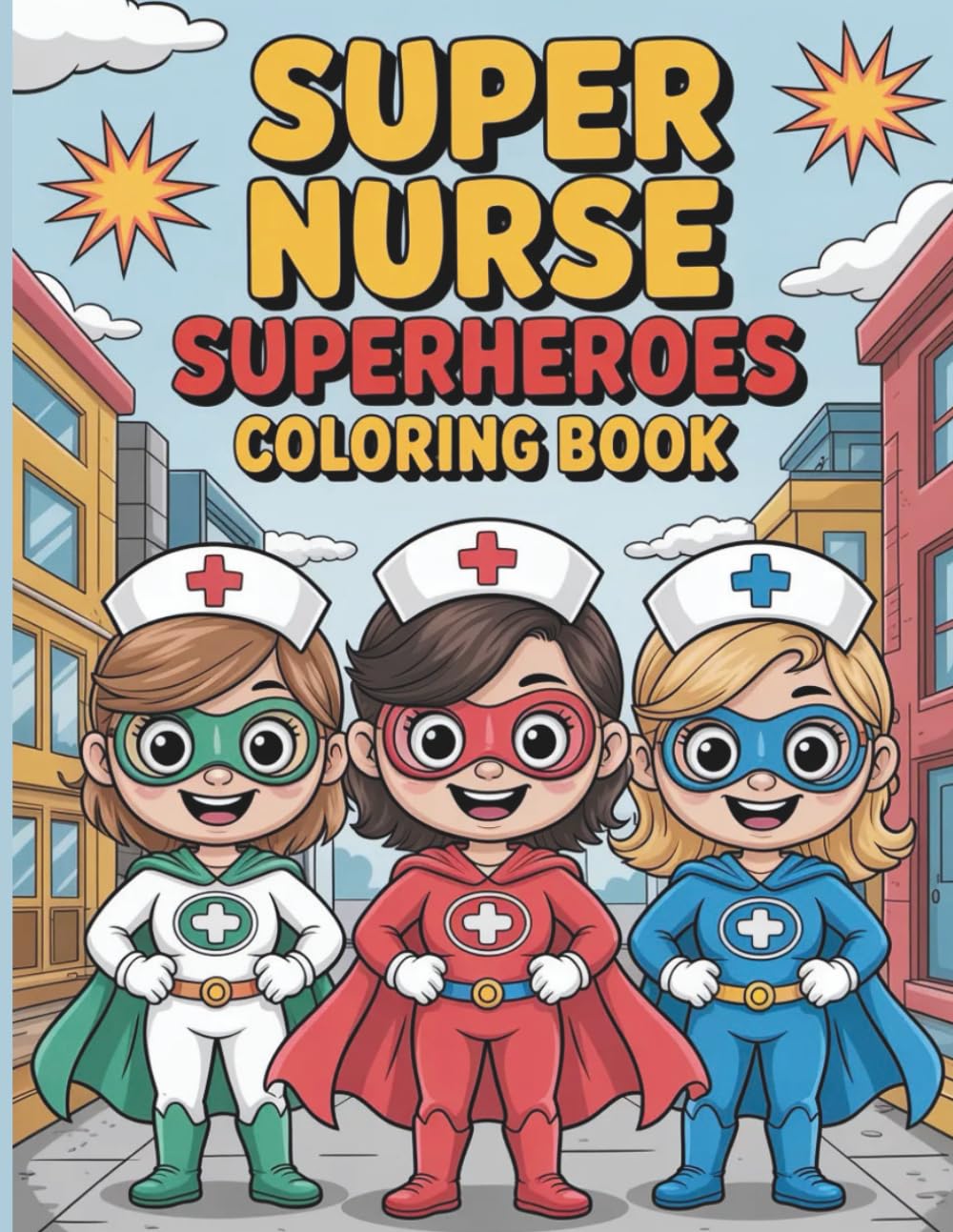 Super Nurse Superheroes Coloring Book For Kids And Adults: With 50 Fun And Inspiring Coloring Pages Celebrating Nurses