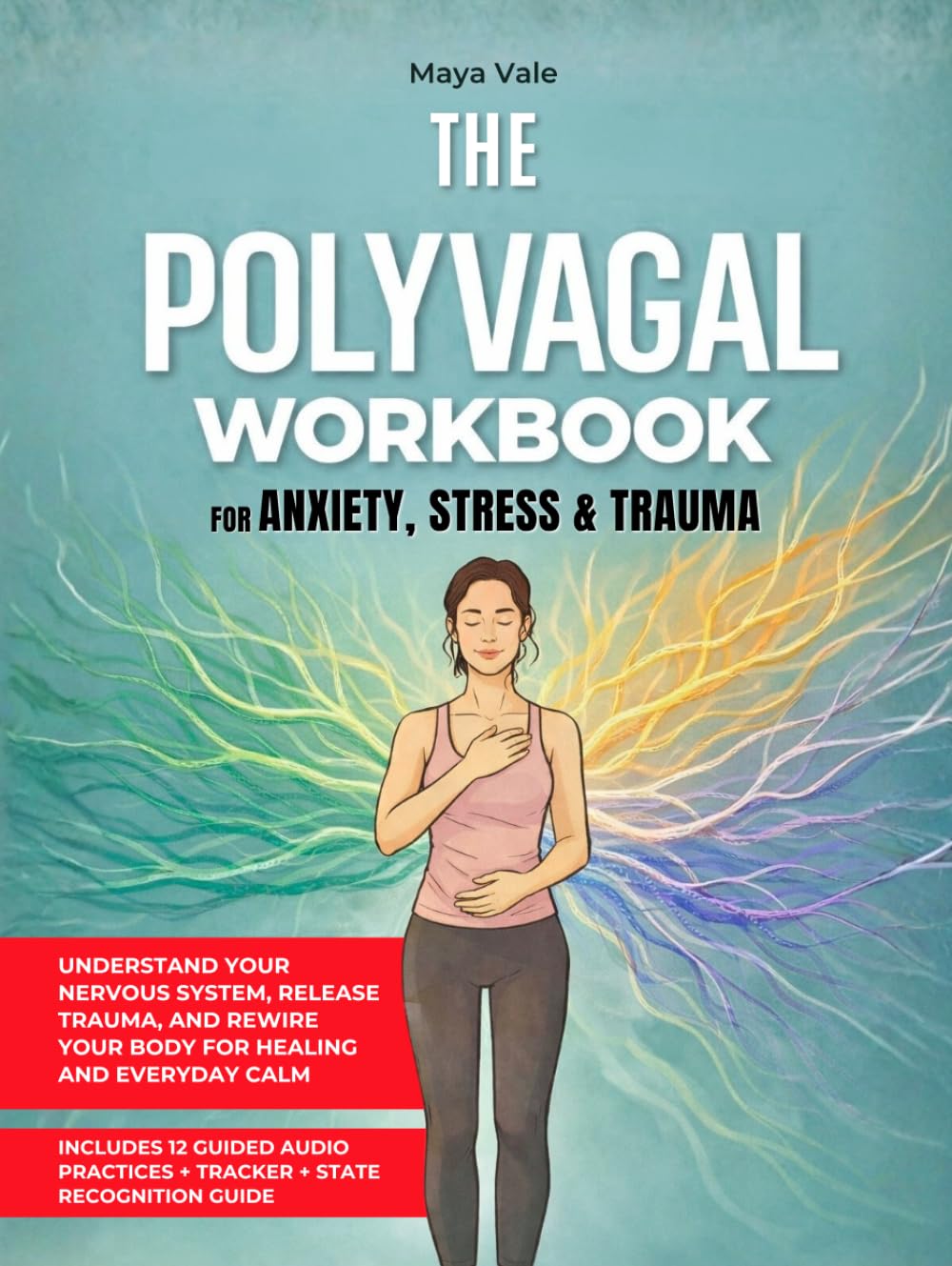 THE POLYVAGAL WORKBOOK FOR ANXIETY, STRESS & TRAUMA: Understand Your Nervous System, Release Trauma, and Rewire Your Body for Healing and Everyday Calm - Without Reliving the Past