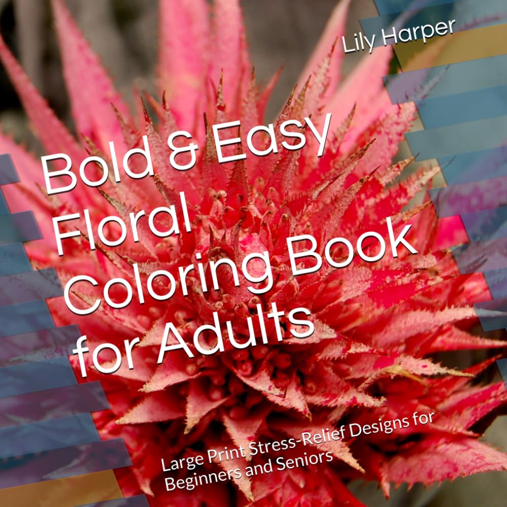 Bold & Easy Floral Coloring Book for Adults: Large Print Stress-Relief Designs for Beginners and Seniors