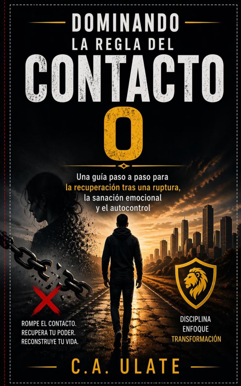 Dominando la Regla del Contacto 0: Una guía paso a paso para la recuperación tras una ruptura, la sanación emocional y el autocontrol. (Guías Prácticas para Solucionarlo Todo!)