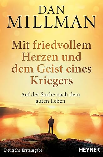 Mit friedvollem Herzen und dem Geist eines Kriegers: Auf der Suche nach dem guten Leben. Die wahre Geschichte des friedvollen Kriegers