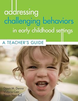 Addressing Challenging Behaviors in Early Childhood Settings A Teachers Guide