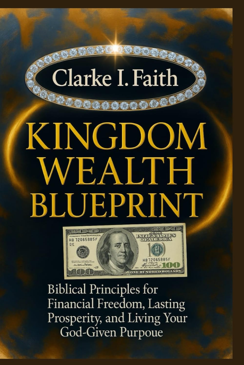 KINGDOM WEALTH BLUEPRINT: Biblical Principles for Financial Freedom, Lasting Prosperity, and Living Your God-Given Purpose