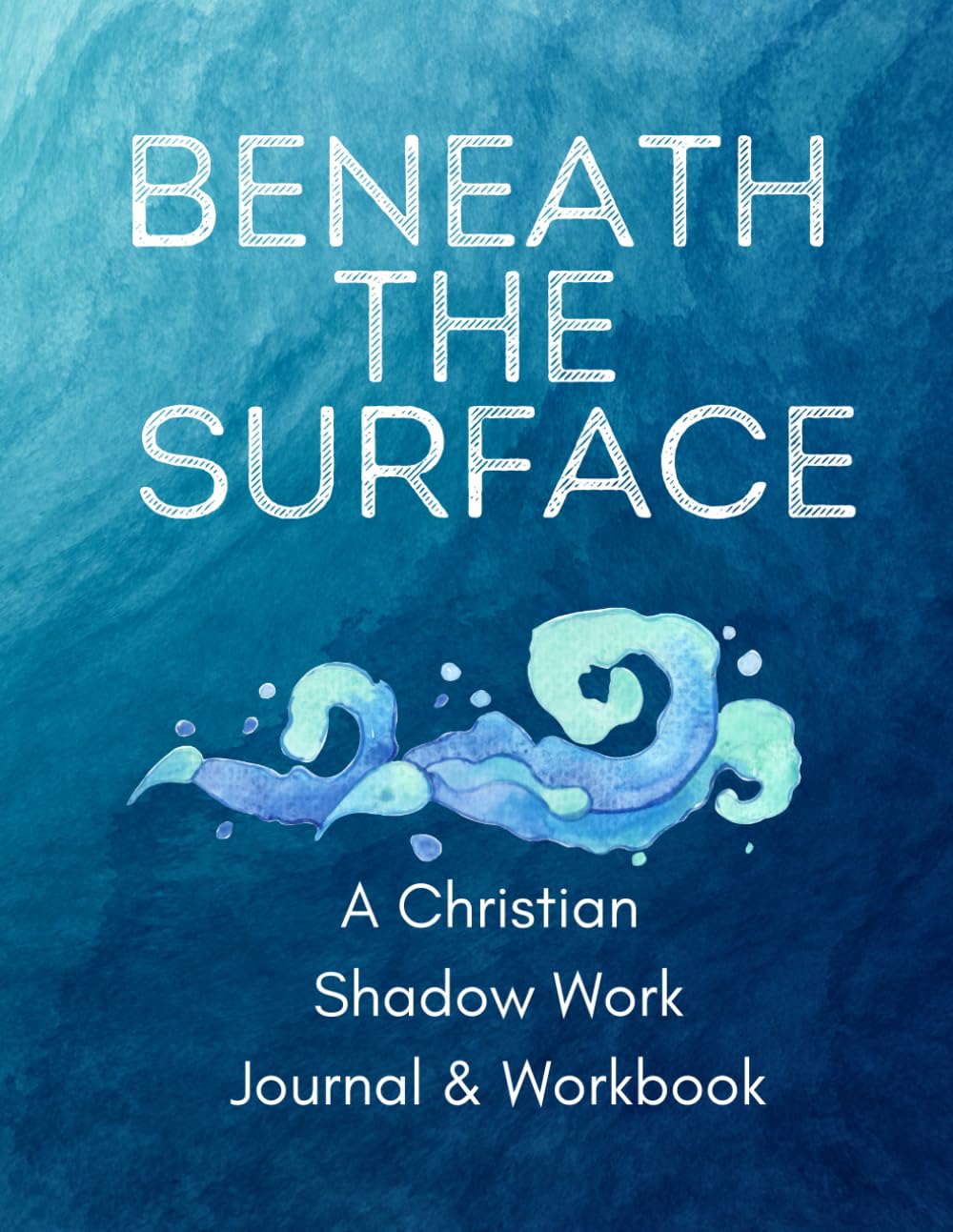 Beneath the Surface: A Christian Shadow Work Journal & Workbook | Complete with Guided Prompts & Activity Pages