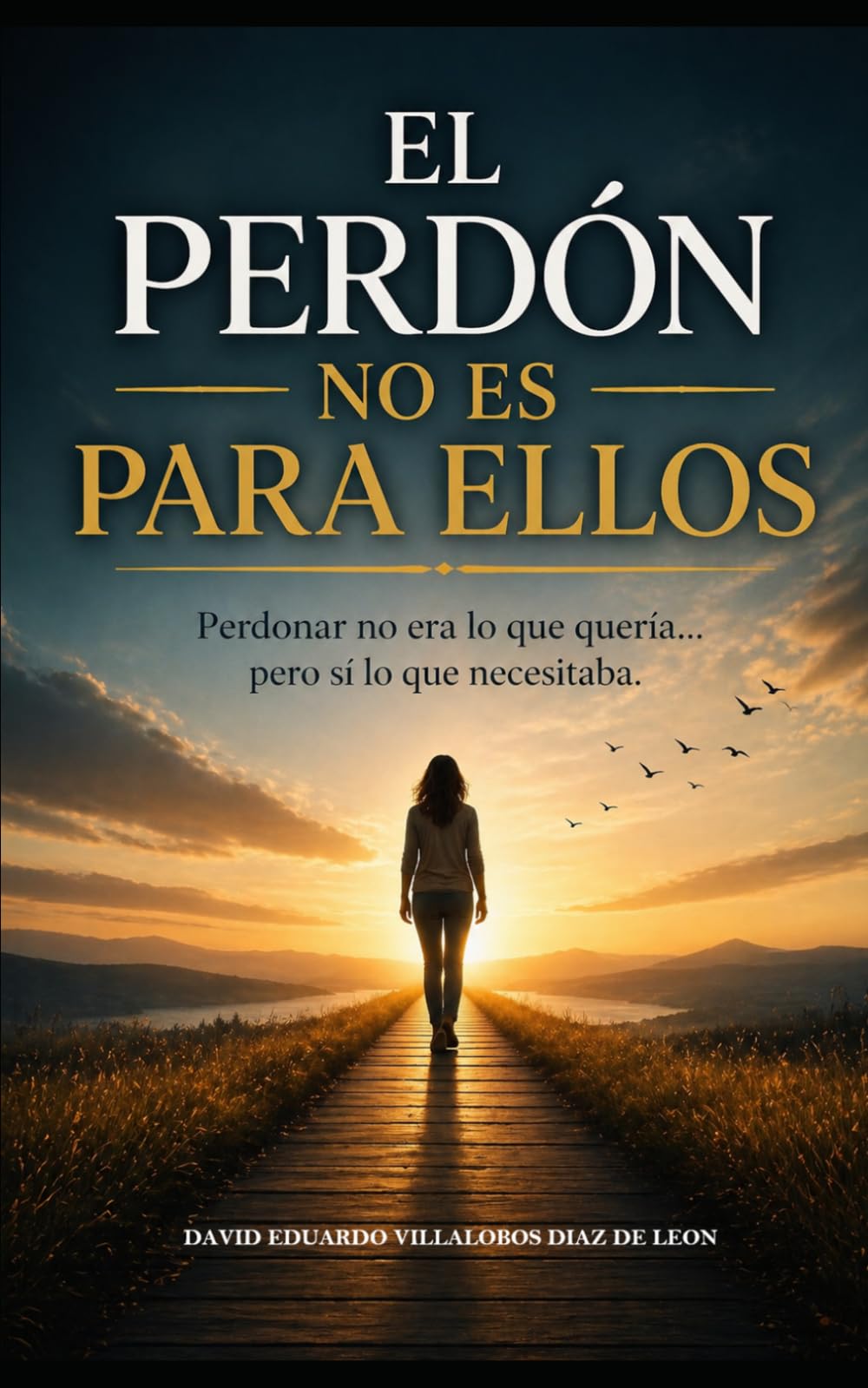 El Perdón No Es Para Ellos: Perdonar no era lo que quería… pero sí lo que necesitaba