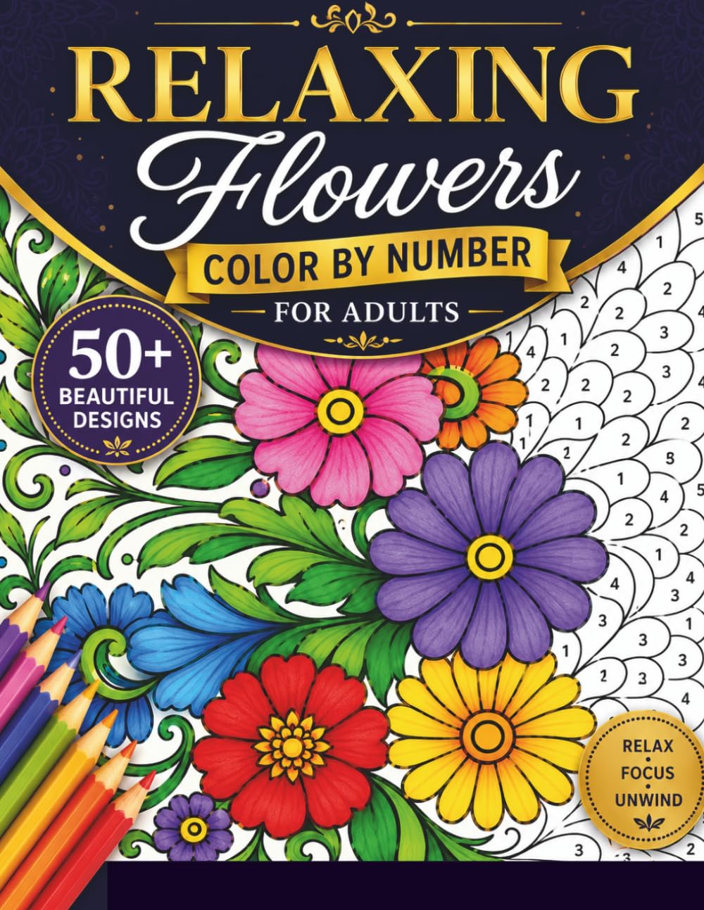 Relaxing Flowers Color By Number For Adults: Enjoy Creative Stress Relief Through Beautiful Floral Color by Number Illustrations Designed for Calm, Focus, and Relaxation