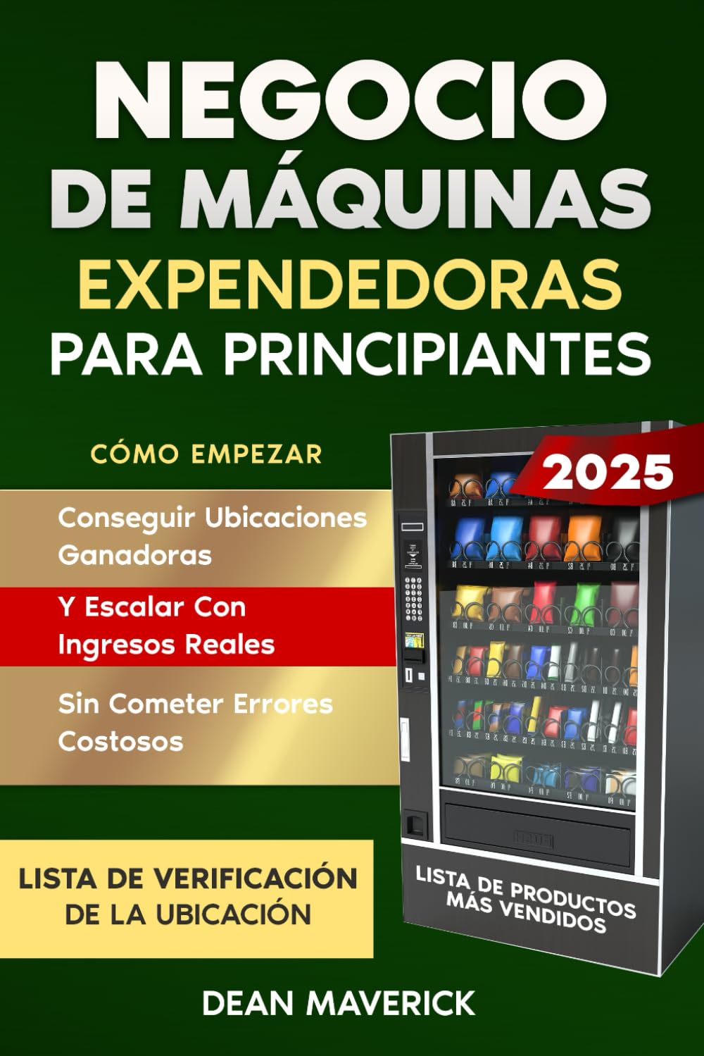 Negocio De Máquinas Expendedoras Para Principiantes: Cómo empezar, conseguir ubicaciones ganadoras y escalar con ingresos reales, sin cometer errores costosos