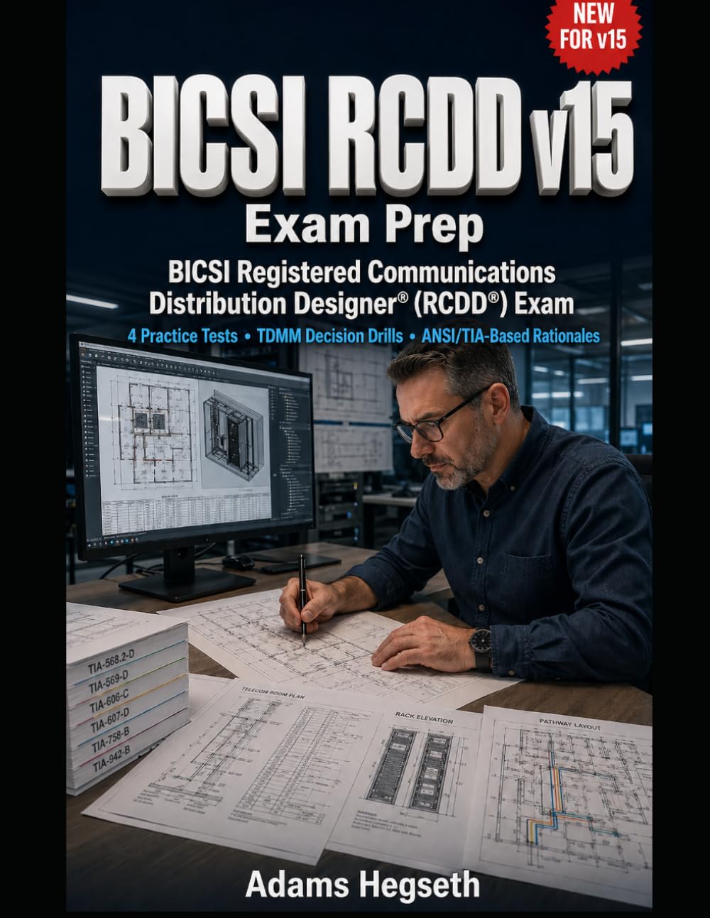 BICSI RCDD v15 Exam Prep: 4 Practice Tests, TDMM Decision Drills, ANSI/TIA-Based Rationales, and Retake Workflows for the BICSI Registered Communications Distribution Designer® (RCDD®) Exam
