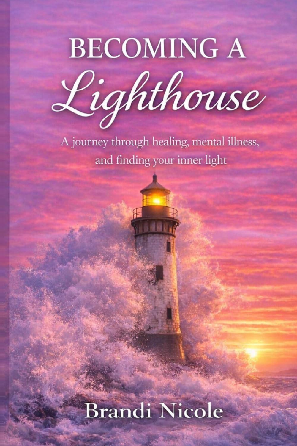 Becoming The Lighthouse: A journey through healing, mental illness and finding your inner light