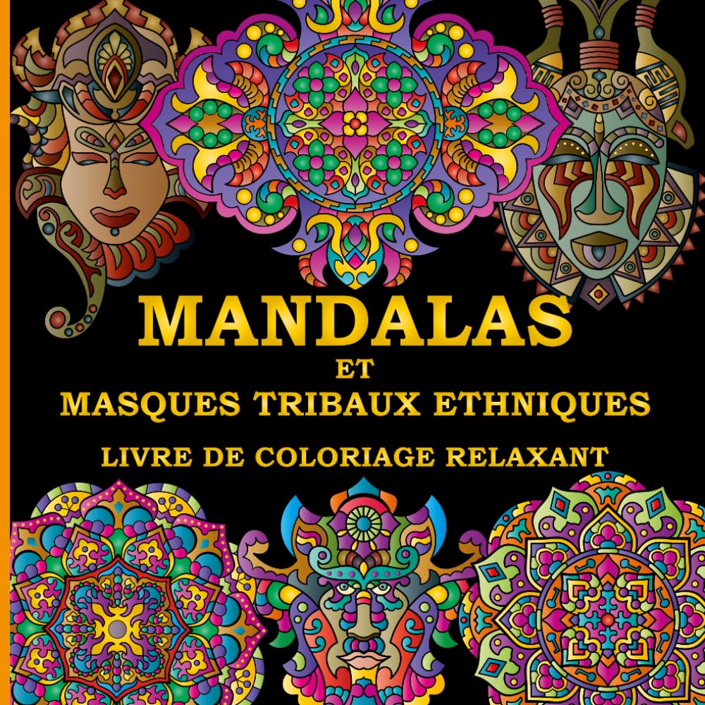 Mandalas et Masques Tribaux Livre de Coloriage Relaxant pour Adultes: 50 Motifs Originaux et Incroyables Dessinés à la main, pour stimuler la Créativité, Favoriser la détente et Réduire le Stress