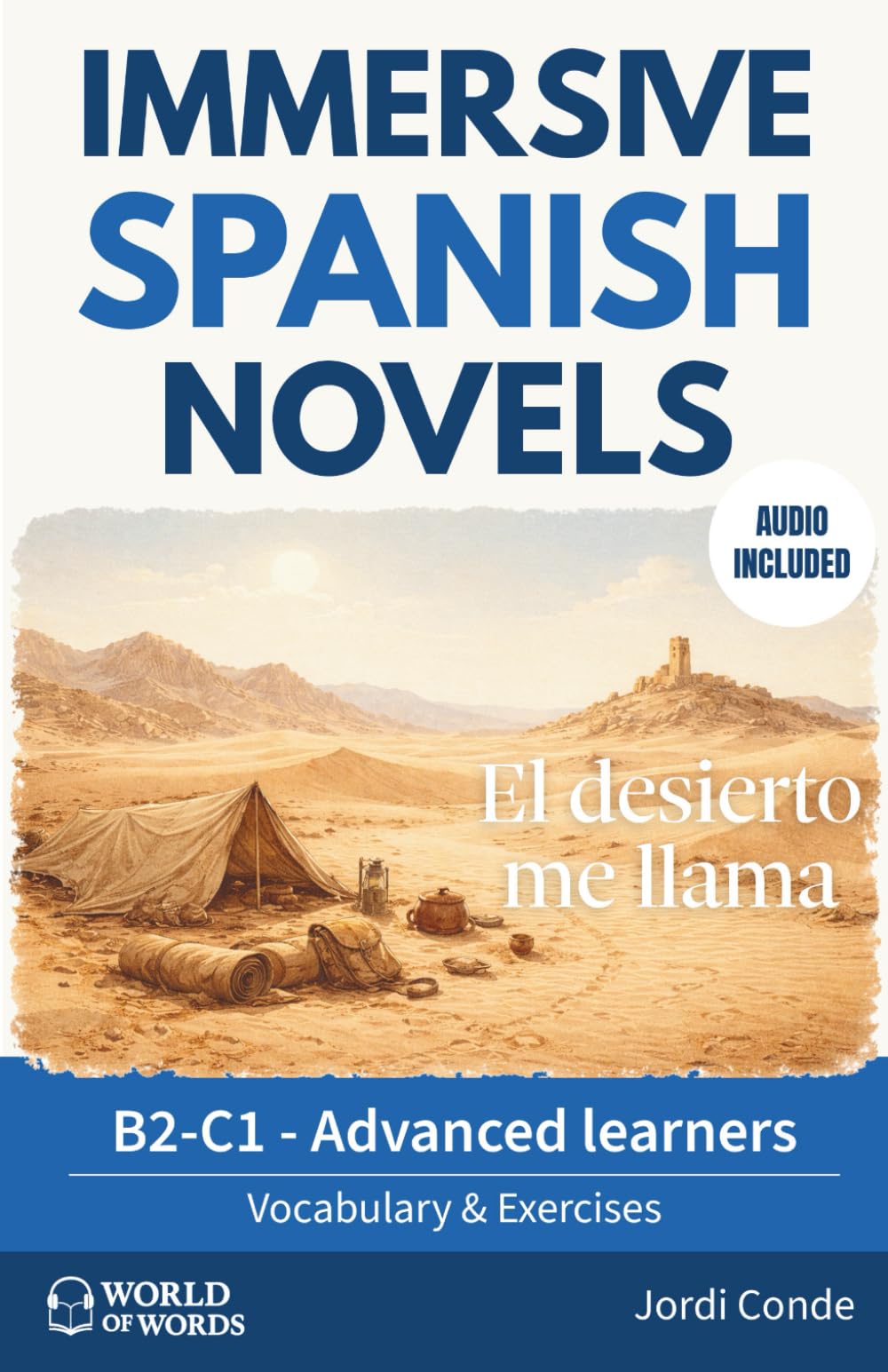 EL DESIERTO ME LLAMA: A full-length Spanish novel (200 pages) for upper intermediate/advanced learners. 24 chapters + full free audio + exercises. B2-C1 levels (World of Words - Spanish)