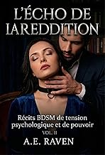L'ÉCHO DE LA REDDITION. VOL II: Récits BDSM de Tension Psychologique et de Pouvoir
