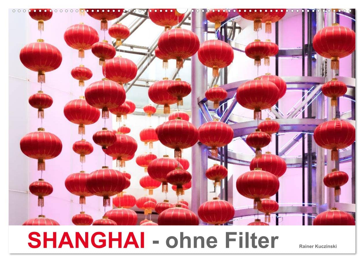 SHANGHAI - ohne Filter (Wandkalender 2026 DIN A2 quer), CALVENDO Monatskalender: Fotografien - Szenen in Shanghai City (CALVENDO Orte)