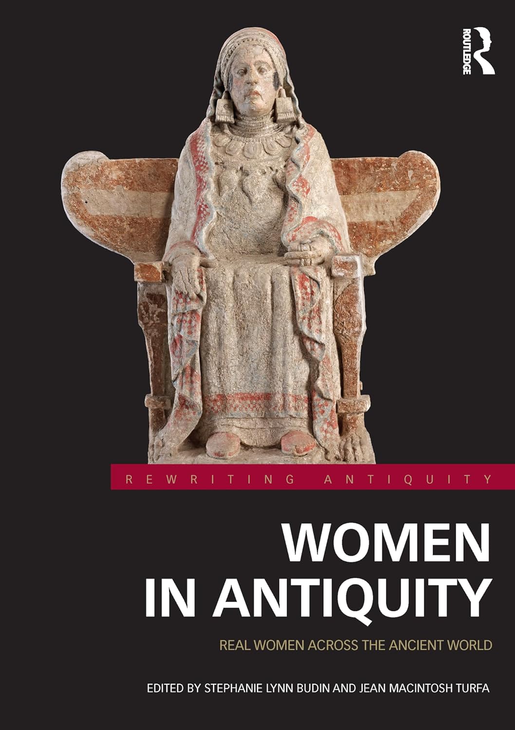 Women in Antiquity: Real Women across the Ancient World (Rewriting Antiquity)      1st Edition