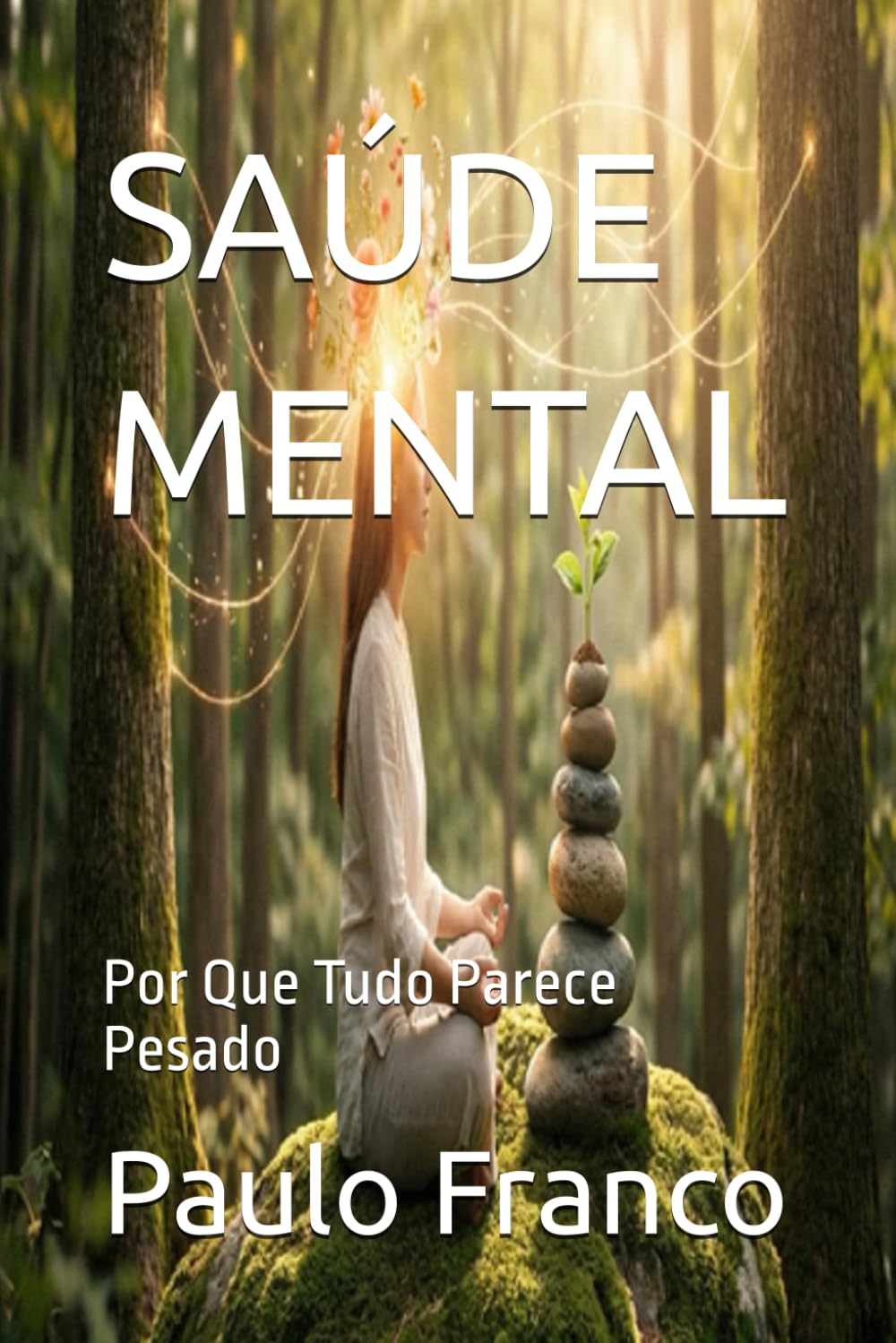 SAÚDE MENTAL: Por Que Tudo Parece Pesado (Poesias & Autoajuda)