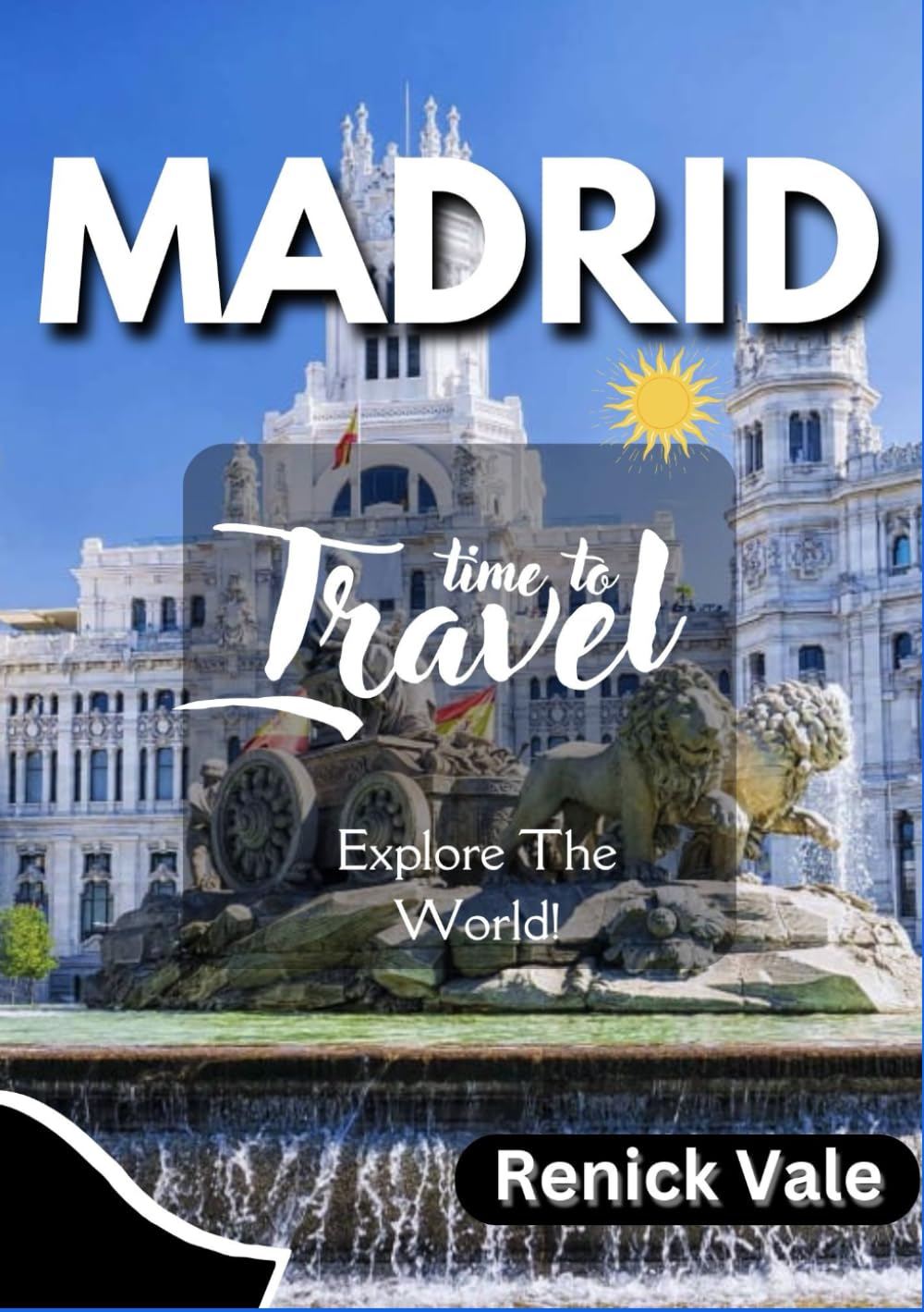 Madrid Travel Guide: The Guide to Madrid’s Culture, Cuisine, and Hidden Gems