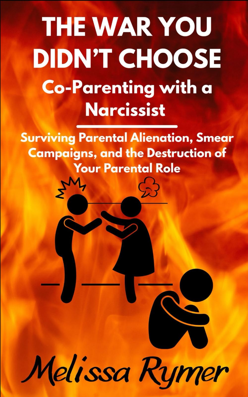 The War You Didn't Choose: Co-Parenting With a Narcissist: Surviving Parental Alienation, Smear Campaigns, and the Destruction of Your Parental Role