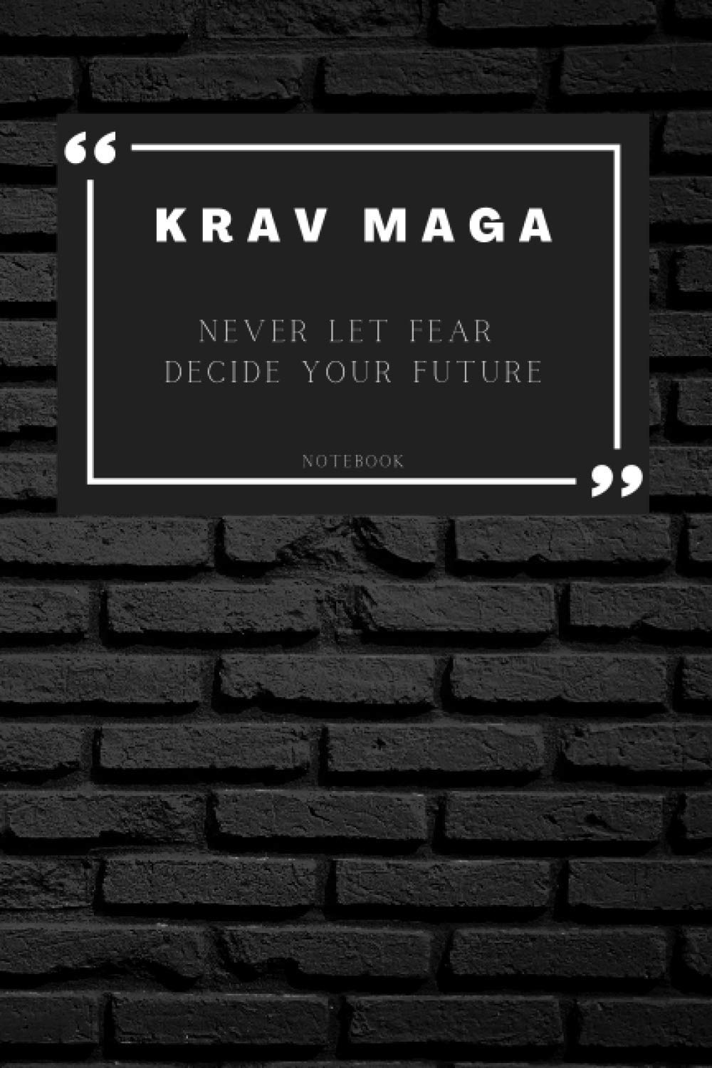 Never Let Fear Decide Your Future Krav Maga Notebook