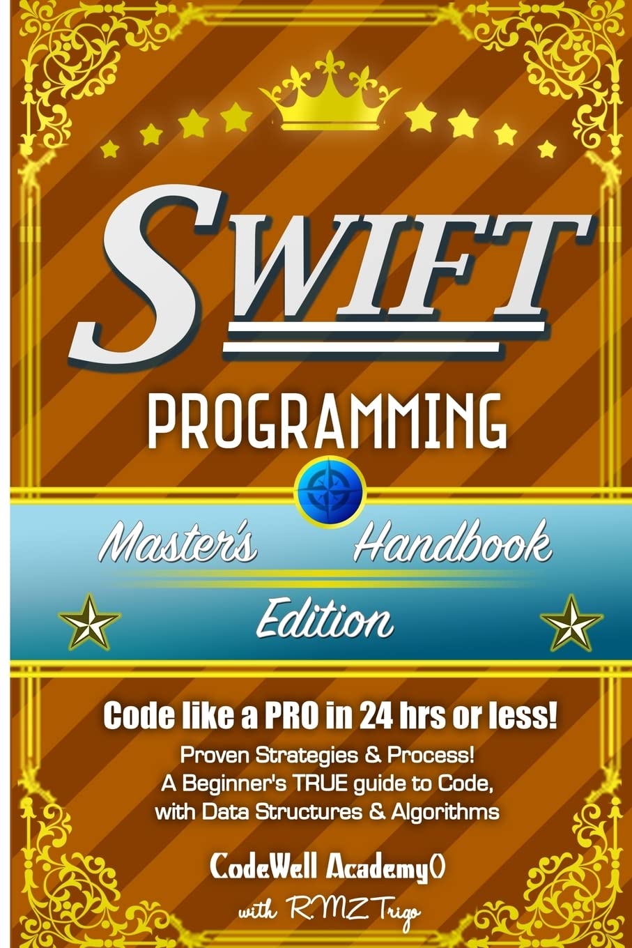 Swift: Programming, Master's Handbook; A TRUE Beginner's Guide! Problem Solving, Code, Data Science, Data Structures & Algorithms (Code like a PRO in ... engineering, r programming, iOS development)