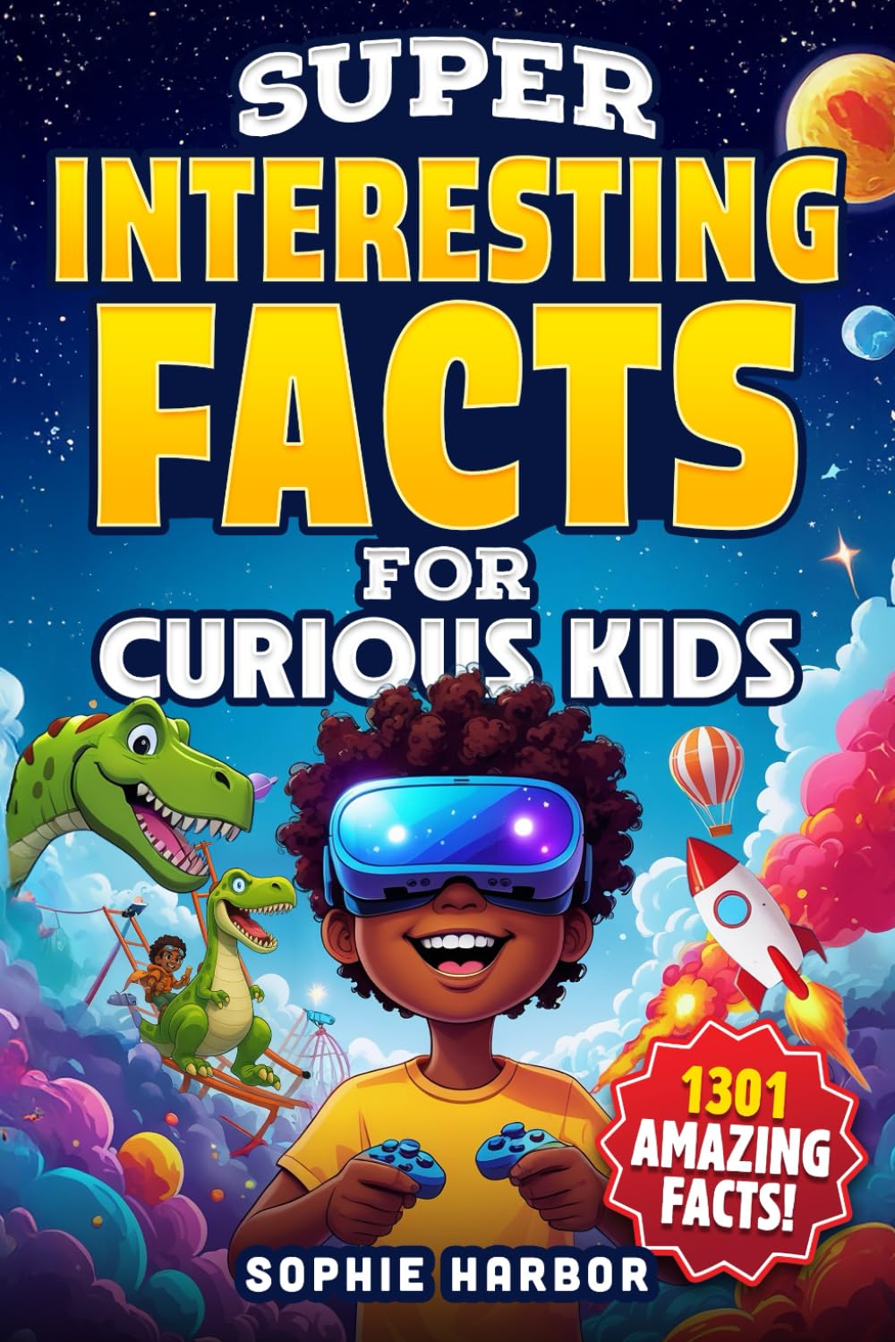 Super Interesting Facts for Curious Kids: 1301 Amazing Facts About Animals, Science, Space, History, and More! (Gift Books for Kids)