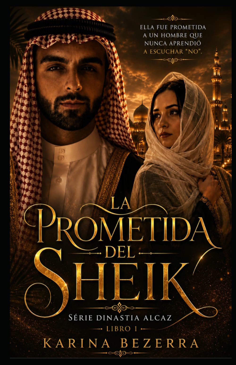 La Prometida Del Jeque: Serie Dinastía Alcaz ( Libro 01) (Dinastía Alcaz: Los Jeques y Sus Novias)