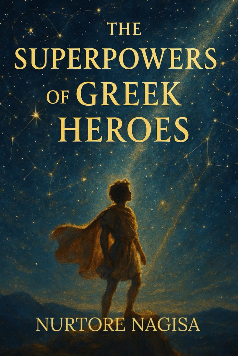 The Superpowers of Greek Heroes: A Mythic Journey of Courage, Choice, and Legendary Power (THE MYTHIC REALMS COLLECTION)