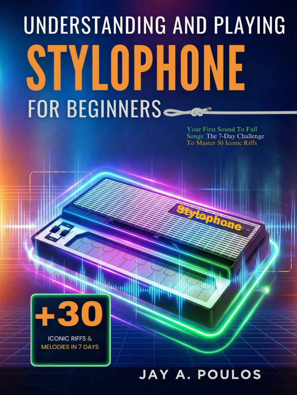 UNDERSTANDING AND PLAYING STYLOPHONE FOR BEGINNERS: Your First Sound To Full Songs: The 7-Day Challenge To Master 30 Iconic Riffs      Hardcover – Large Print, January 29, 2026