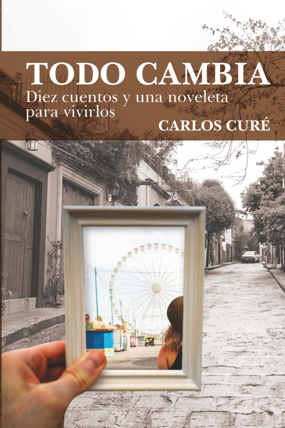 Todo cambia: Diez cuentos y una noveleta para vivirlos