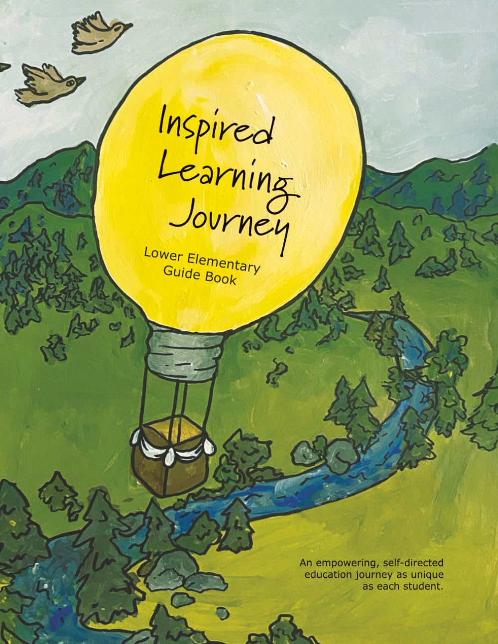 Inspired Learning Journey - Lower Elementary Guide Book: An empowering, self-directed education journey as unique as each student.